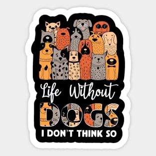 Life Without Dogs I Don't Think So Sticker